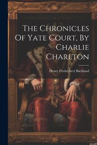 Cover image for The Chronicles Of Yate Court, By Charlie Charlton