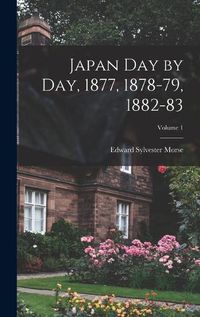 Cover image for Japan Day by Day, 1877, 1878-79, 1882-83; Volume 1