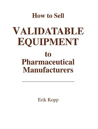 Cover image for How to Sell Validatable Equipment to Pharmaceutical Manufacturers