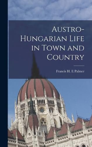 Cover image for Austro-Hungarian Life in Town and Country