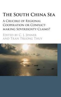 Cover image for The South China Sea: A Crucible of Regional Cooperation or Conflict-making Sovereignty Claims?