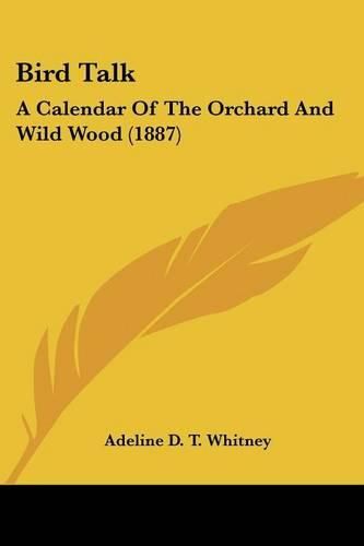 Cover image for Bird Talk: A Calendar of the Orchard and Wild Wood (1887)