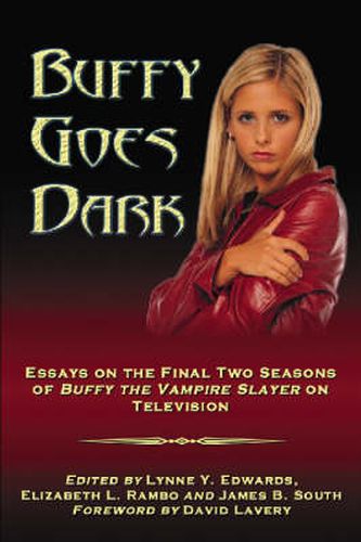 Buffy Goes Dark: Essays on the Final Two Seasons of   Buffy the Vampire Slayer   on Television