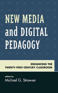 Cover image for New Media and Digital Pedagogy: Enhancing the Twenty-First-Century Classroom