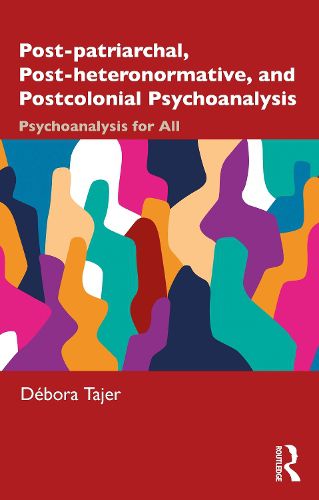 Cover image for Post-patriarchal, Post-heteronormative, and Postcolonial Psychoanalysis