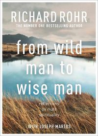 Cover image for From Wild Man to Wise Man: Reflections on Male Spirituality