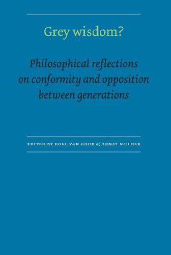 Cover image for Grey Wisdom?: Philosophical Reflections on Conformity and Opposition between Generations