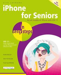 Cover image for iPhone for Seniors in easy steps, 4th Edition: Covers iOS 11