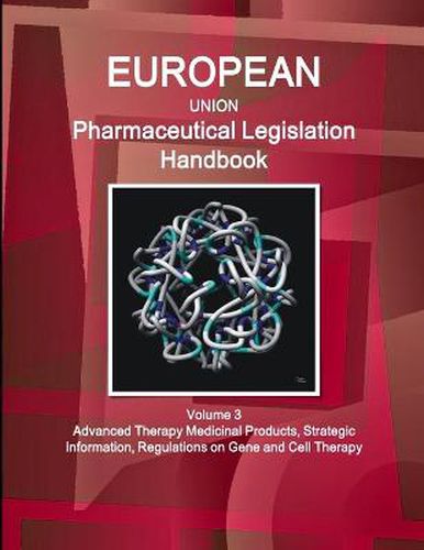 Cover image for EU Pharmaceutical Legislation Handbook Volume 3 Advanced Therapy Medicinal Products, Strategic Information, Regulations on Gene and Cell Therapy