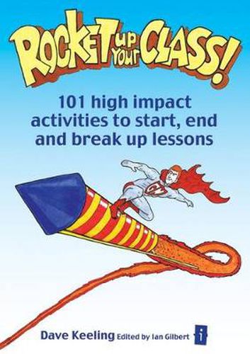 Rocket Up Your Class!: 101 High Impact Activities to Start, End and Break Up Lessons