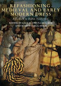 Cover image for Refashioning Medieval and Early Modern Dress: A Tribute to Robin Netherton