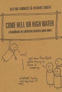 Cover image for Come Hell Or High Water: A Handbook on Collective Process Gone Awry