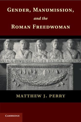 Gender, Manumission, and the Roman Freedwoman