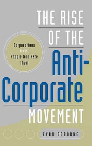 Cover image for The Rise of the Anti-Corporate Movement: Corporations and the People who Hate Them