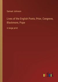 Cover image for Lives of the English Poets; Prior, Congreve, Blackmore, Pope