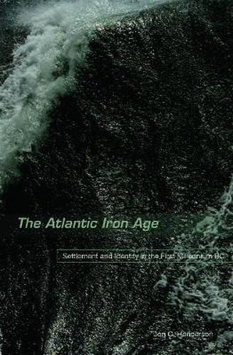 The Atlantic Iron Age: Settlement and Identity in the First Millennium BC