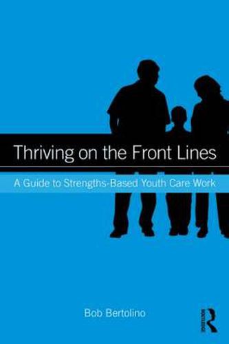 Cover image for Thriving on the Front Lines: A Guide to Strengths-Based Youth Care Work