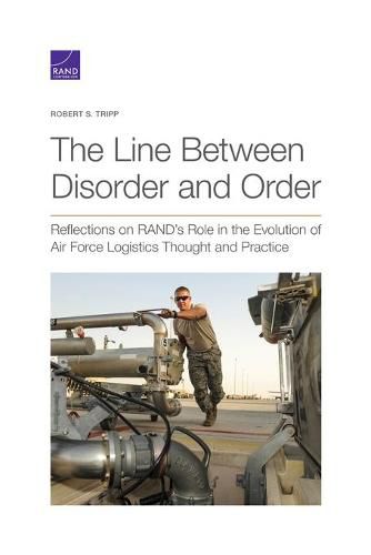 Cover image for The Line Between Disorder and Order: Reflections on RAND's Role in the Evolution of Air Force Logistics Thought and Practice