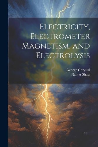 Cover image for Electricity, Electrometer Magnetism, and Electrolysis