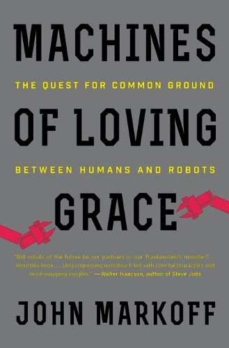 Cover image for Machines of Loving Grace: The Quest for Common Ground Between Humans and Robots