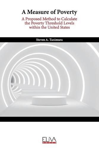 A Measure of Poverty: A Proposed Method to Calculate the Poverty Threshold Levels within the United States