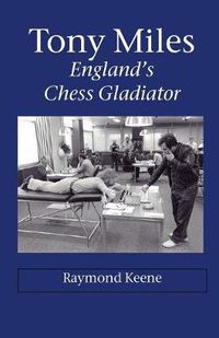 Cover image for Tony Miles - England's Chess Gladiator