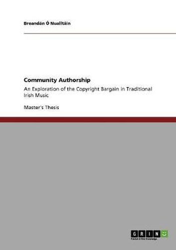 Cover image for Community Authorship: An Exploration of the Copyright Bargain in Traditional Irish Music