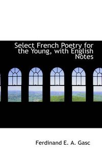 Cover image for Select French Poetry for the Young, with English Notes