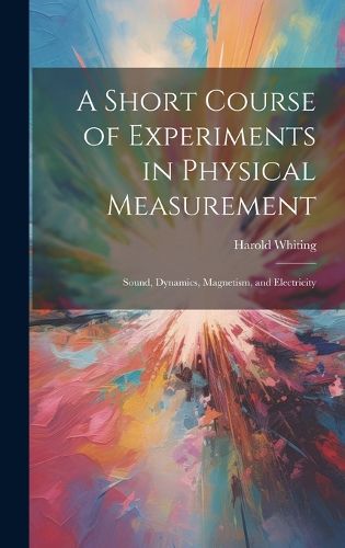 Cover image for A Short Course of Experiments in Physical Measurement