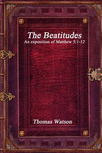 Cover image for The Beatitudes: An exposition of Matthew 5:1-12