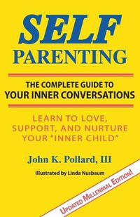 Cover image for Self-Parenting: The Complete Guide to Your Inner Conversations