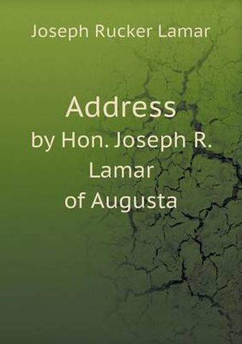 Cover image for Address by Hon. Joseph R. Lamar of Augusta