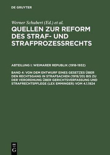 Von Dem Entwurf Eines Gesetzes UEber Den Rechtsgang in Strafsachen (1919/20) Bis Zu Der Verordnung UEber Gerichtsverfassung Und Strafrechtspflege (Lex Emminger) Vom 4.1.1924