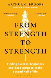 Cover image for From Strength to Strength: Finding Success, Happiness and Deep Purpose in the Second Half of Life  This book is amazing  - Chris Evans