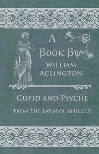 Cover image for Cupid and Psyche - From the Latin of Apuleius