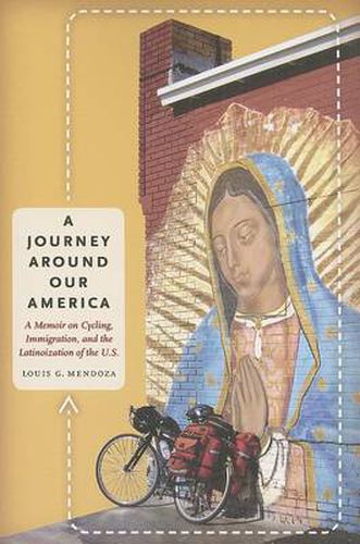 Cover image for A Journey Around Our America: A Memoir on Cycling, Immigration, and the Latinoization of the U.S.