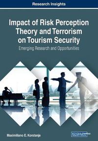 Cover image for Impact of Risk Perception Theory and Terrorism on Tourism Security: Emerging Research and Opportunities