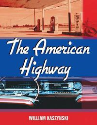 Cover image for The American Highway: The History and Culture of Roads in the United States