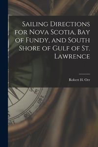 Cover image for Sailing Directions for Nova Scotia, Bay of Fundy, and South Shore of Gulf of St. Lawrence