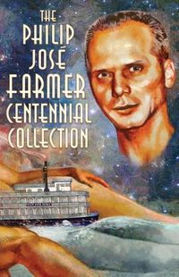 Cover image for The Philip Jose Farmer Centennial Collection