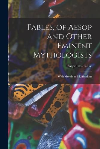 Fables, of Aesop and Other Eminent Mythologists