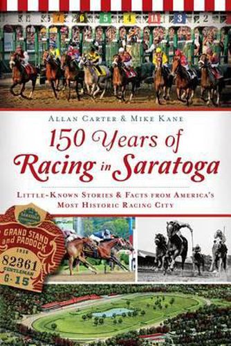 150 Years of Racing in Saratoga: Little-Known Stories & Facts from America's Most Historic Racing City