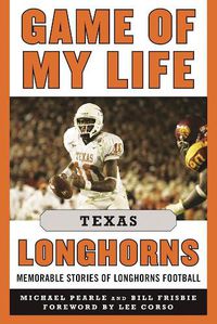 Cover image for Game of My Life Texas Longhorns: Memorable Stories of Longhorns Football