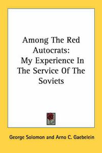 Cover image for Among the Red Autocrats: My Experience in the Service of the Soviets