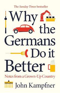 Cover image for Why the Germans Do it Better: Notes from a Grown-Up Country