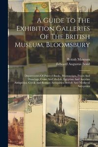 Cover image for A Guide To The Exhibition Galleries Of The British Museum, Bloomsbury