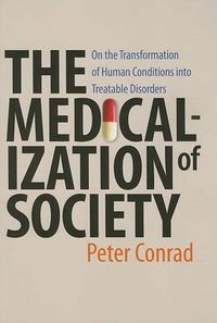 Cover image for The Medicalization of Society: On the Transformation of Human Conditions into Treatable Disorders