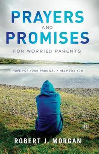 Cover image for Prayers and Promises for Worried Parents: Hope for Your Prodigal. Help for You