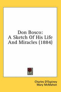 Cover image for Don Bosco: A Sketch of His Life and Miracles