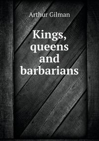 Cover image for Kings, queens and barbarians